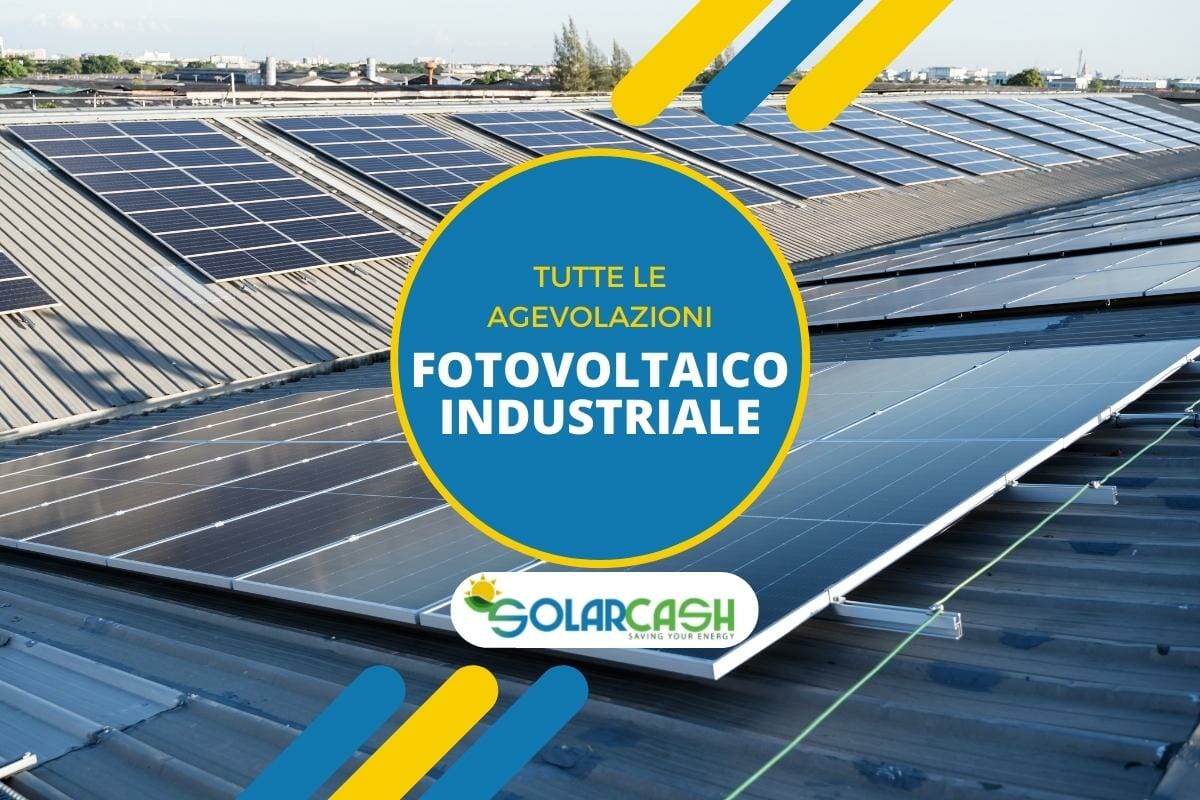 Agevolazioni fotovoltaico industriale 2022 e 2023. Scoprile qui!