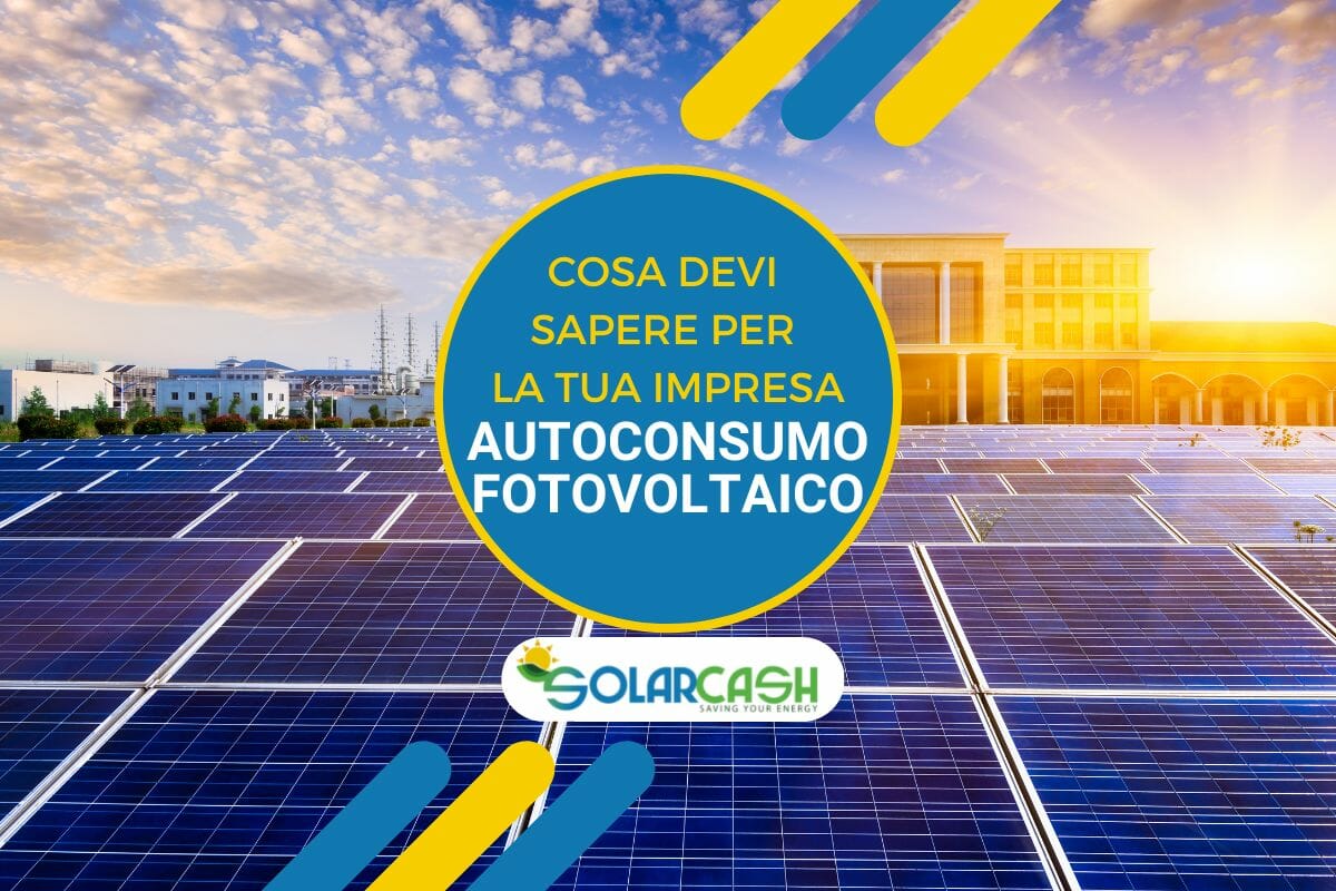 Autoconsumo fotovoltaico per le imprese: scopri cosa c'è da sapere