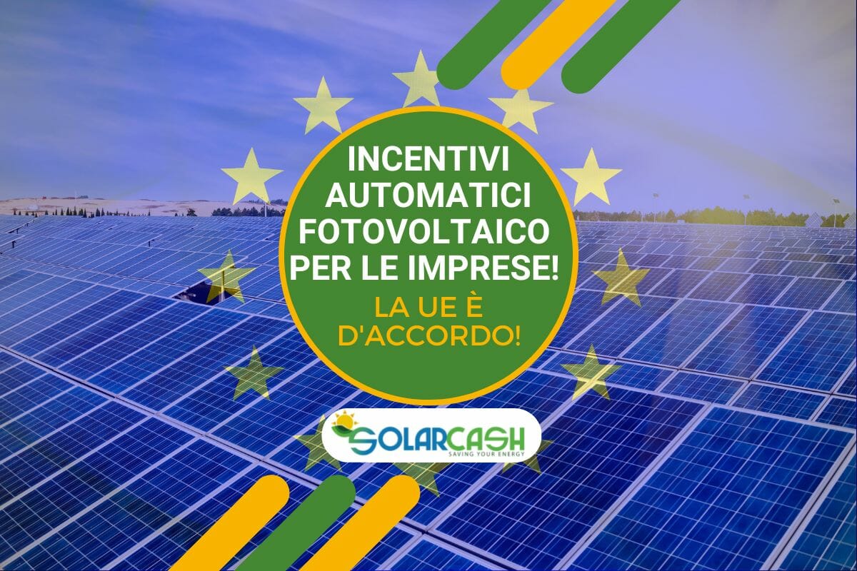 Incentivi automatici fotovoltaico per le imprese: la UE è d'accordo!