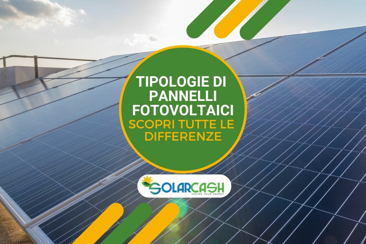 Quali sono le differenze tra i vari tipi di pannelli fotovoltaici?