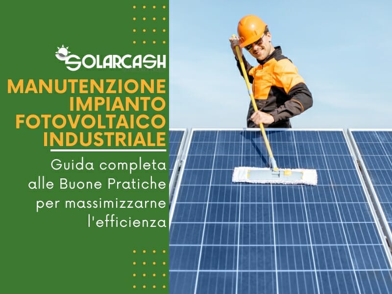 Manutenzione di un Impianto Fotovoltaico Industriale: guida alle Buone Pratiche per massimizzarne l'efficienza