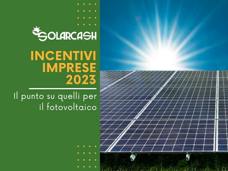 Incentivi alle imprese 2023: ecco come risparmiare grazie al fotovoltaico