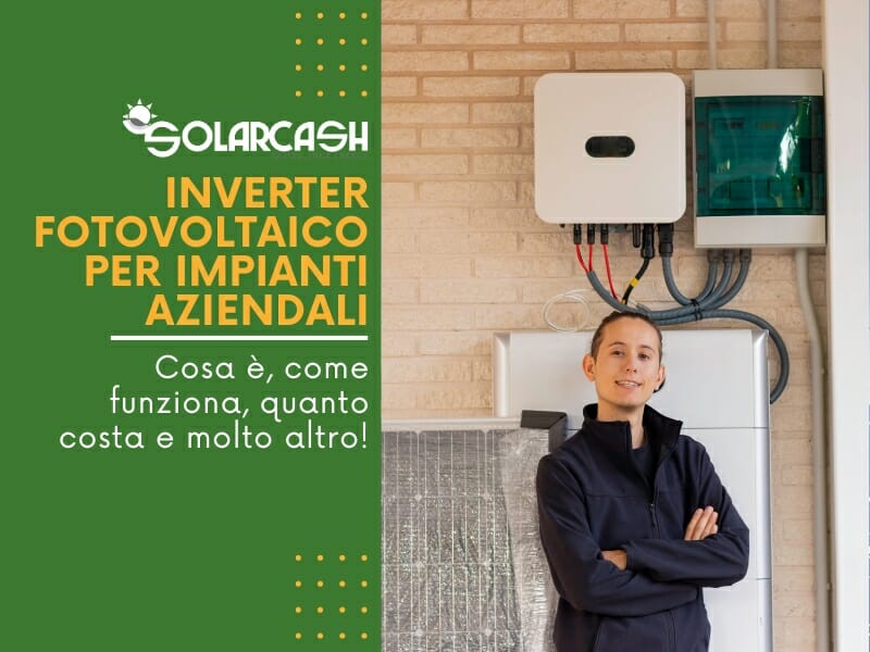 Cosa è, a cosa serve, come funziona, come sceglierli, quali tipologie esistono e quanto costano: ecco la guida completa sull'inverter fotovoltaico