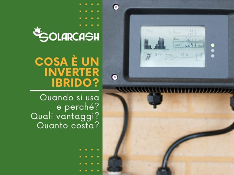 Cosa è un inverter ibrido? In quali contesti si usa e perché? Quali sono i vantaggi? Quanto costa?