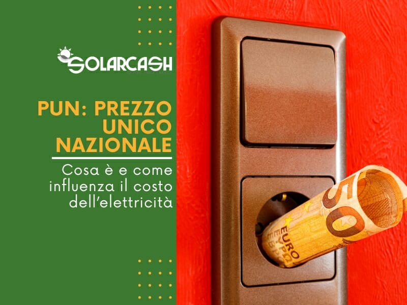 Cosa è il PUN (Prezzo Unico Nazionale)? Qual è la sua influenza sul costo dell’elettricità?