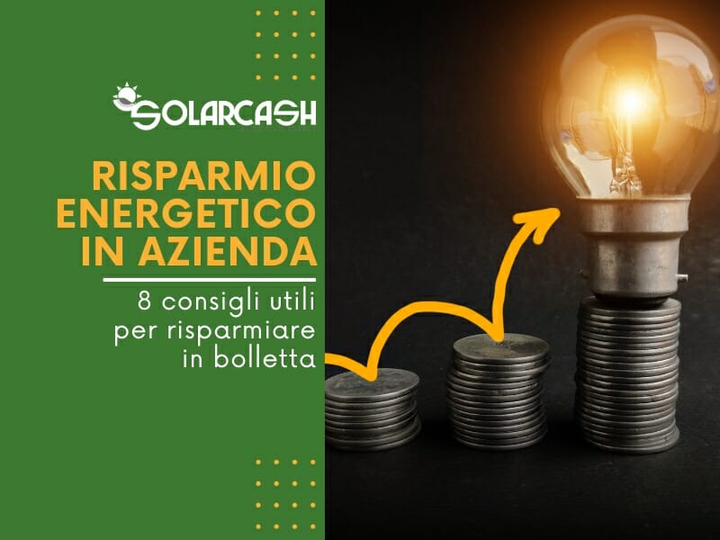 8 consigli utili per il risparmio energetico nella tua azienda e ridurre i costi delle bollette.