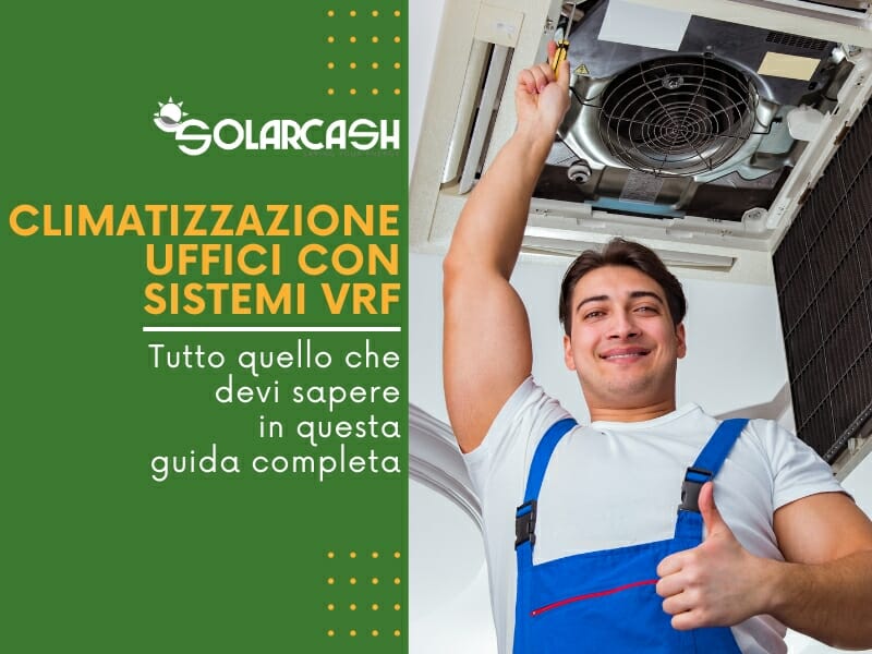 La climatizzazione degli uffici con i sistemi VRF: flessibilità, prestazioni ed efficienza. Tutto quello che devi sapere in questa Guida Completa