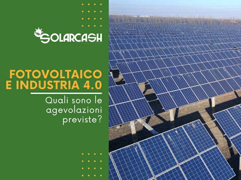 La relazione tra fotovoltaico e industria 4.0: ecco gli incentivi a disposizione degli imprenditori.