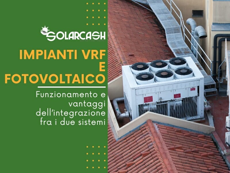 Impianti VRF e fotovoltaico: una coppia vincente. Ecco tutto quello che devi sapere