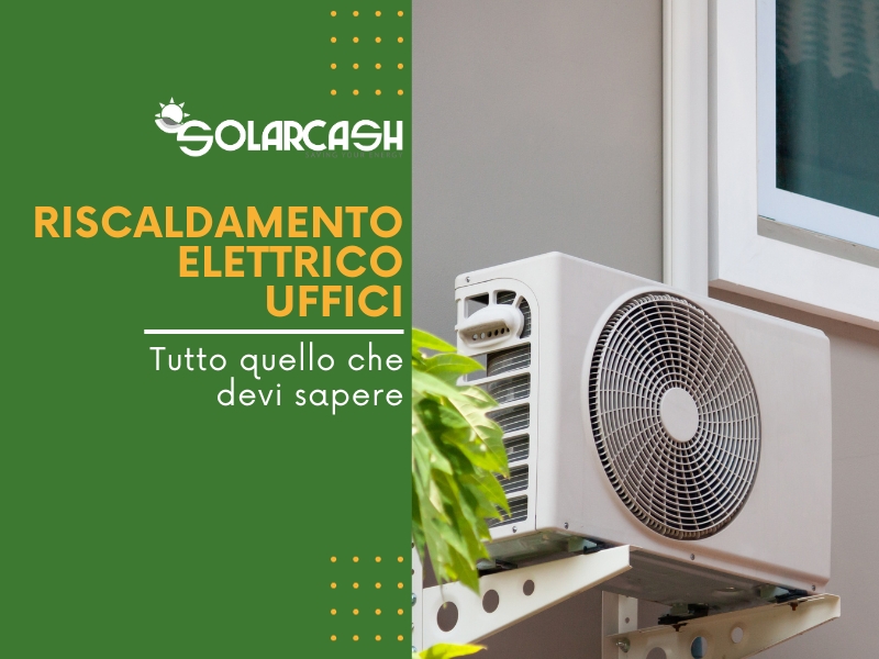 Dal vecchio ed obsoleto al nuovo, efficiente e sostenibile. Alla scoperta del riscaldamento elettrico per uffici.