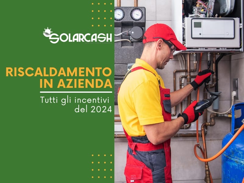 Riscaldamento in azienda: ecco tutti gli incentivi del 2024!