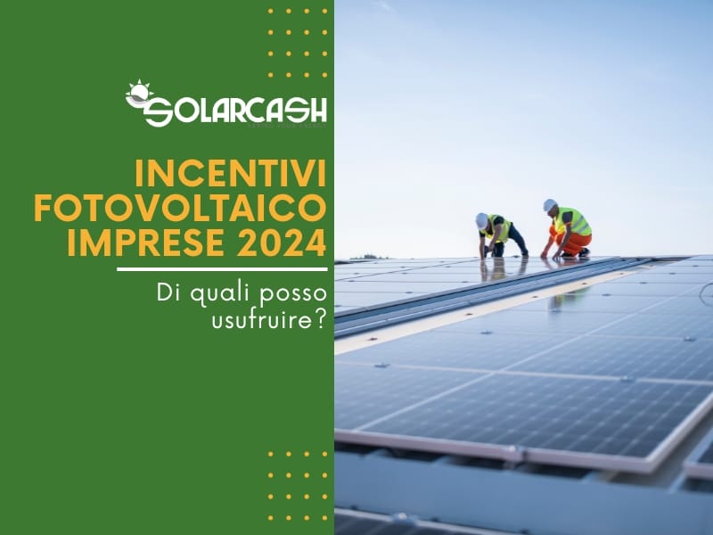 Ecco una  panoramica degli incentivi fotovoltaico aziende 2024